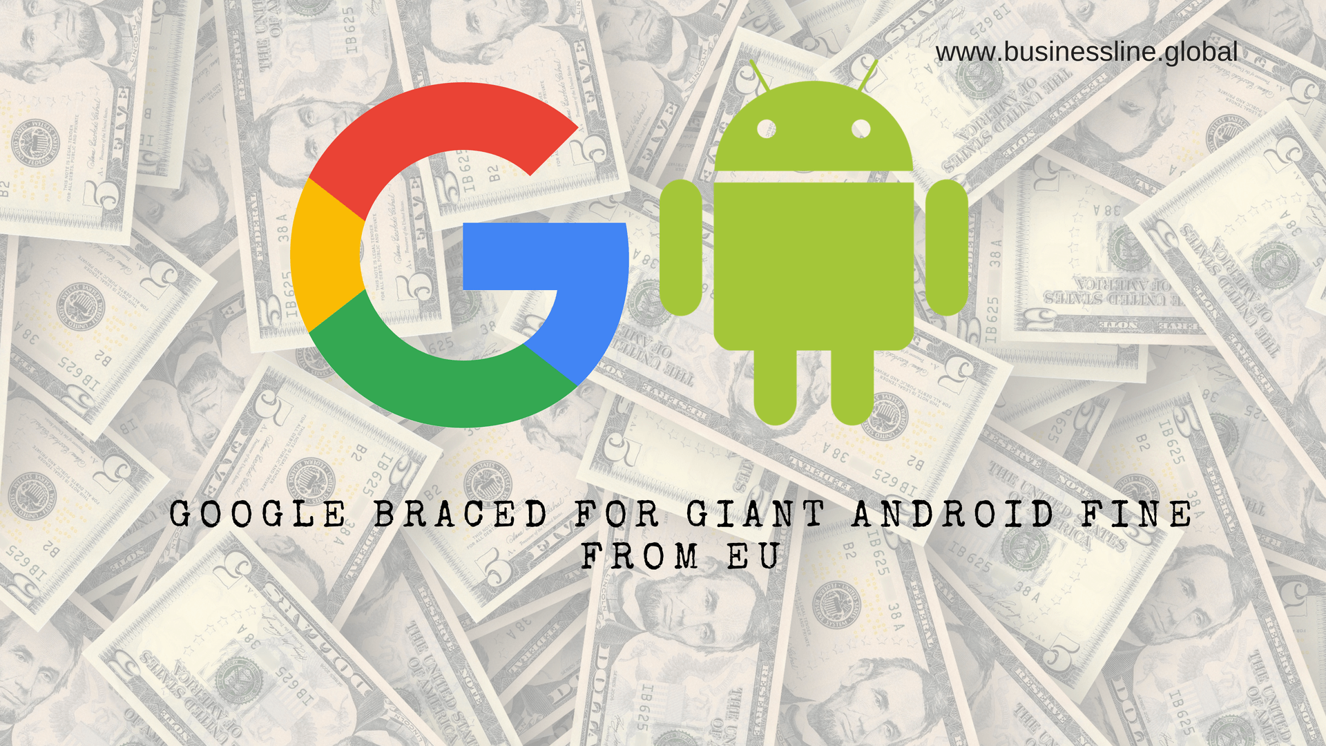Google braced for giant Android fine from EU