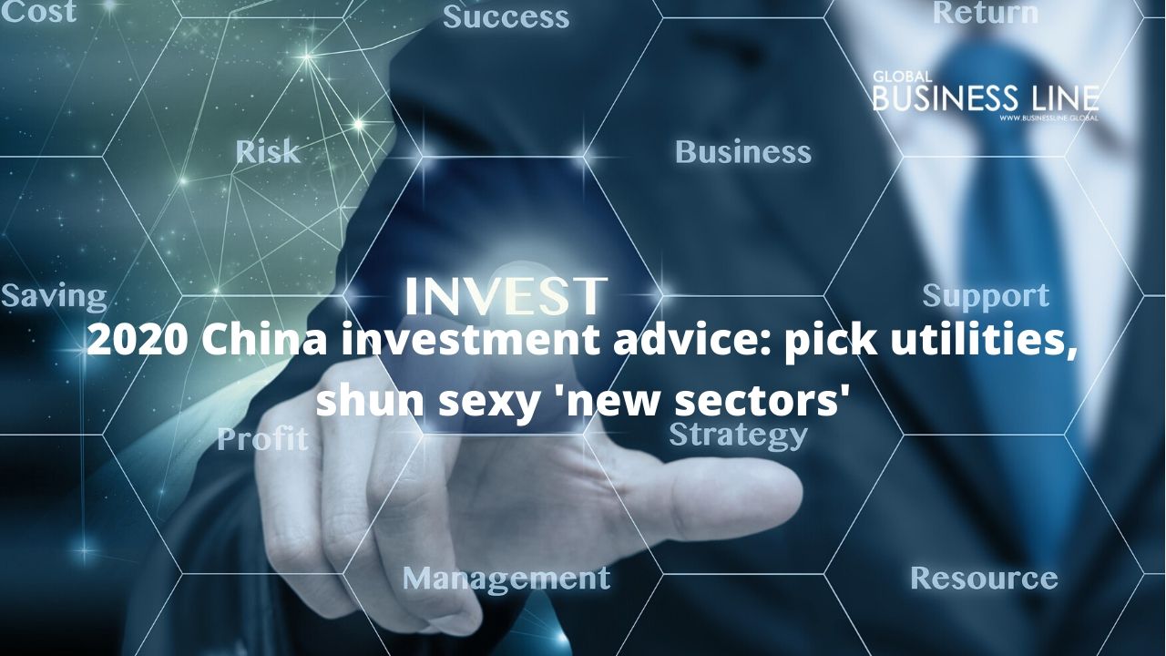 2020 China investment advice: pick utilities, shun sexy 'new sectors'