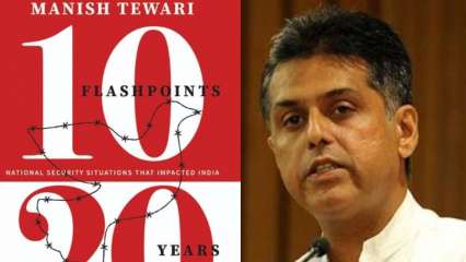 Book Review: Manish Tewari’s ’10 Flashpoints 20 Years’ analyses India’s counter-terrorism tactics