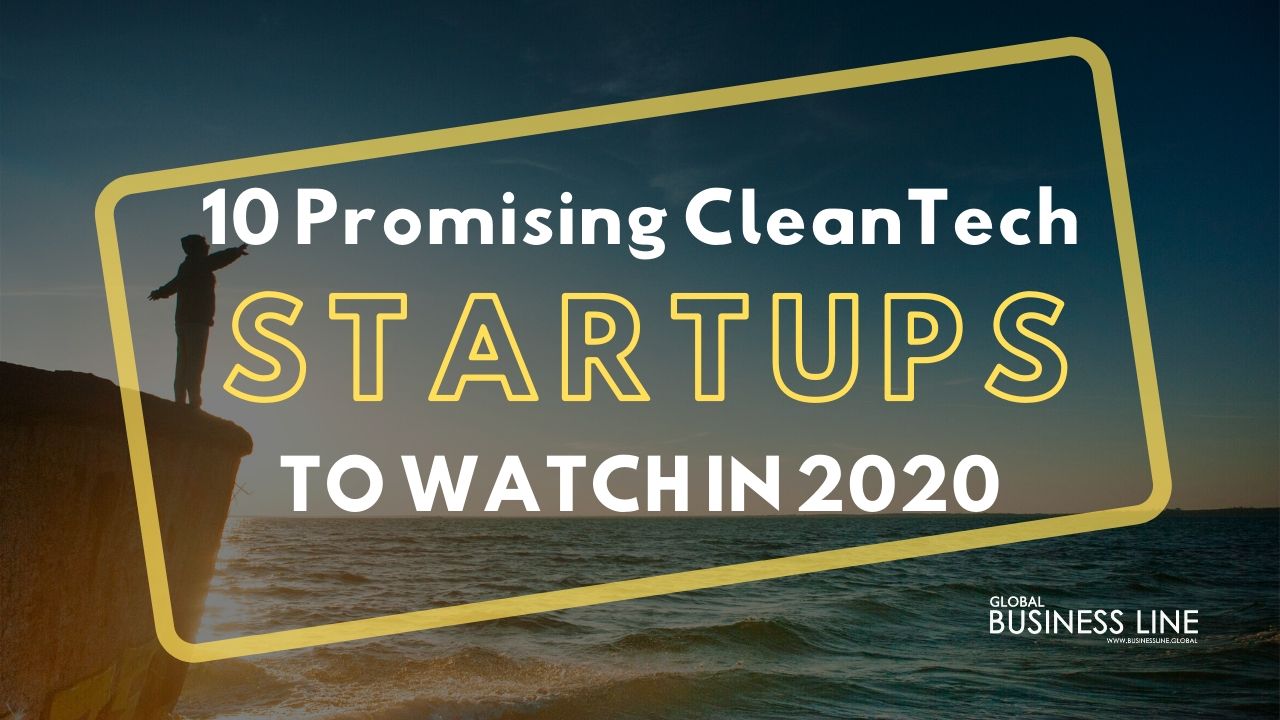 10 Promising CleanTech Startups to Watch in 2020