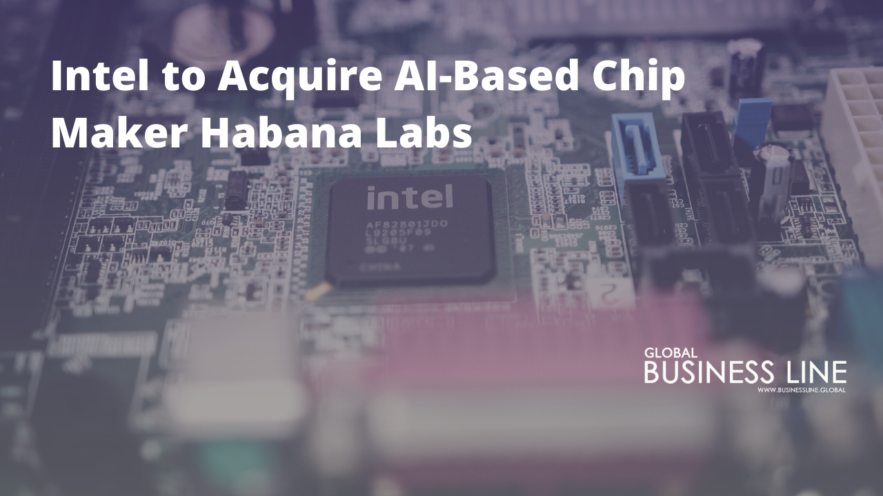 Intel to Acquire AI-Based Chip Maker Habana Labs
