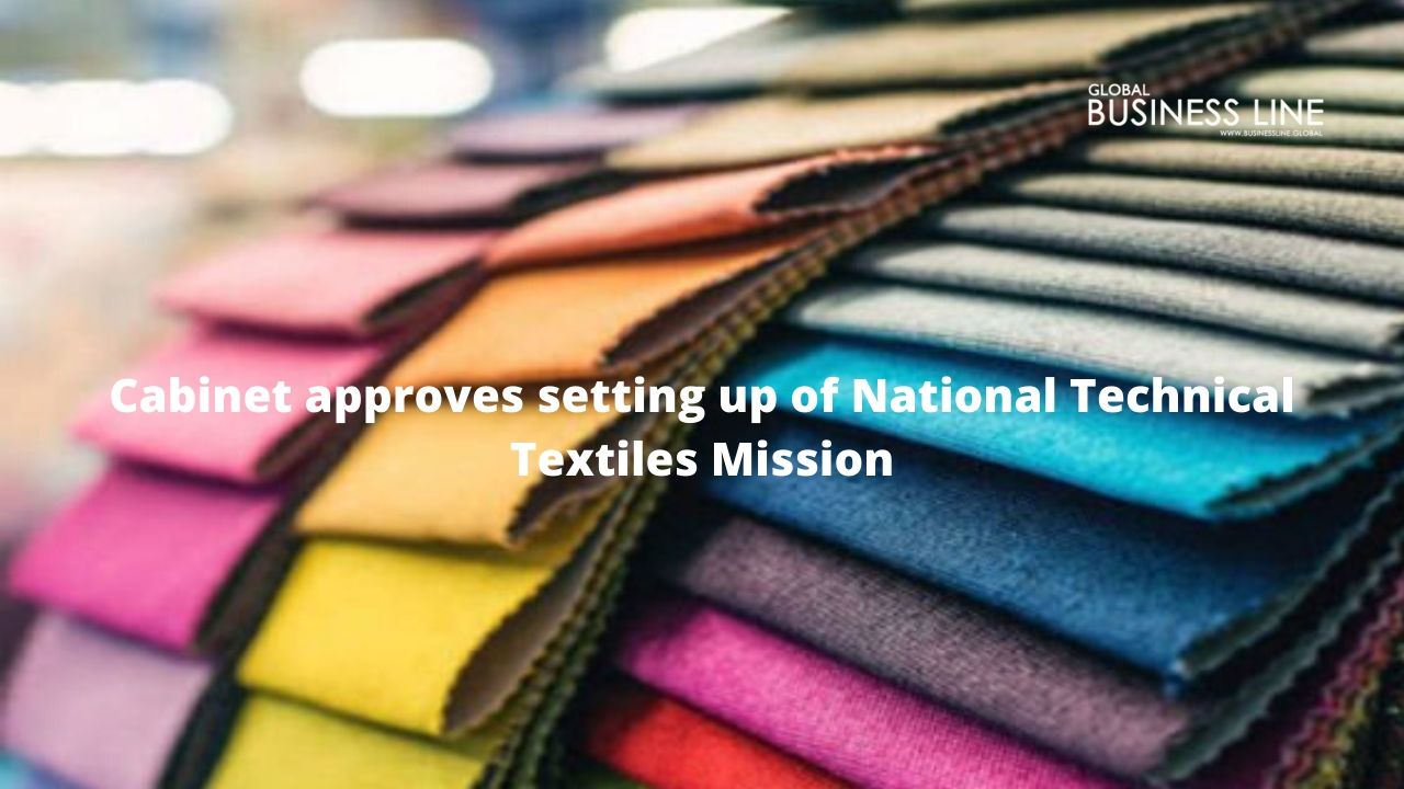 Cabinet approves setting up of National Technical Textiles Mission