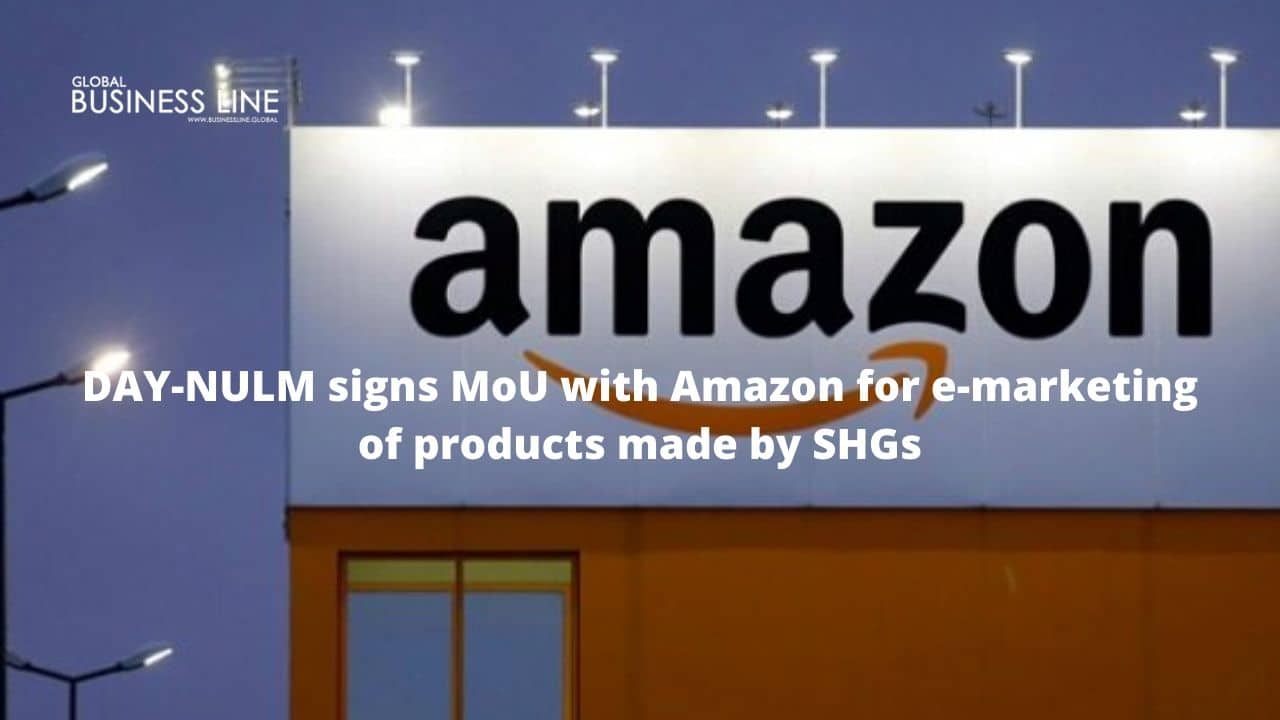 DAY-NULM signs MoU with Amazon for e-marketing of products made by SHGs