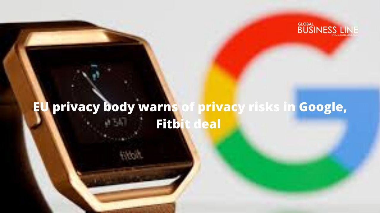 EU privacy body warns of privacy risks in Google, Fitbit deal