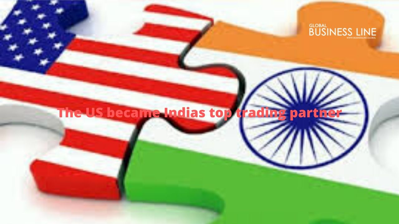 The US became Indias top trading partner