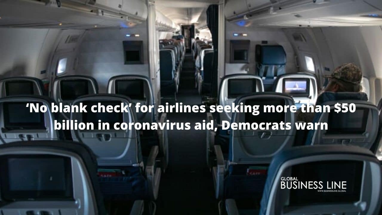‘No blank check’ for airlines seeking more than $50 billion in coronavirus aid, Democrats warn