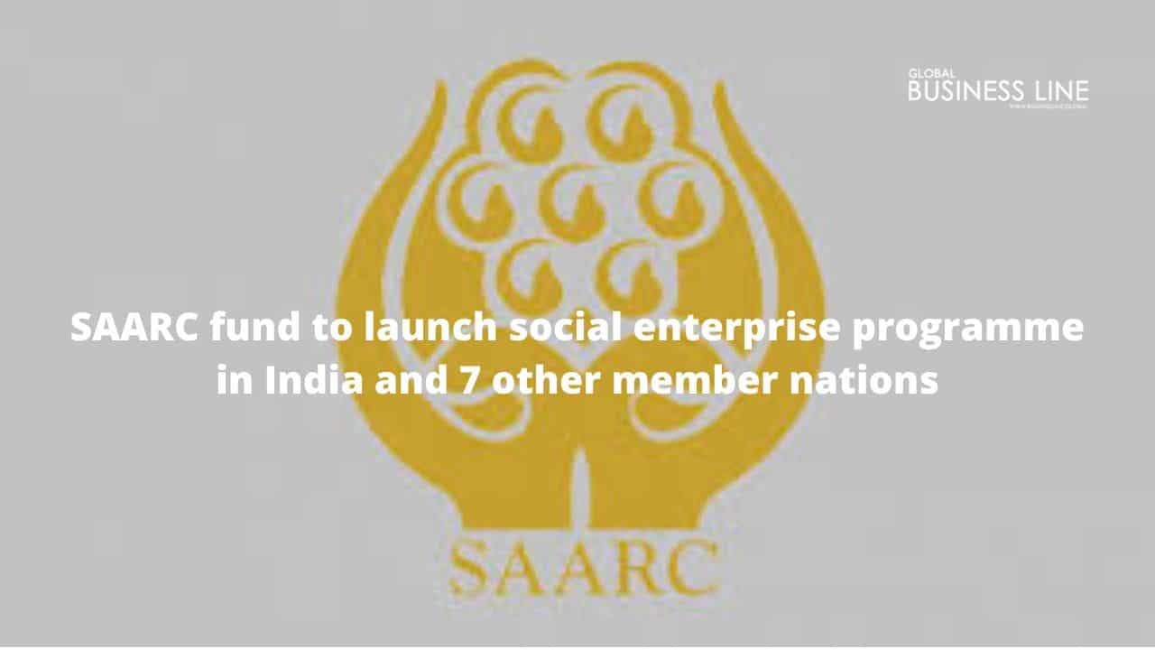 SAARC fund to launch social enterprise programme in India and 7 other member nations