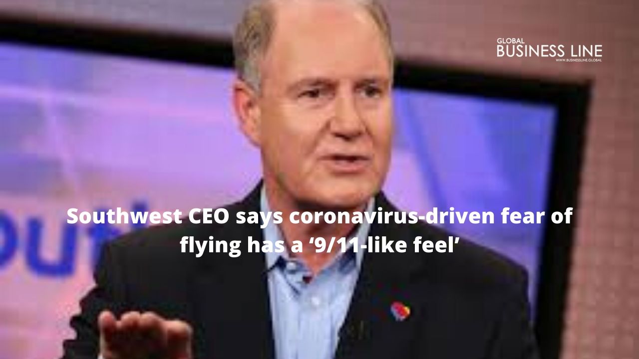 Southwest CEO says coronavirus-driven fear of flying has a ‘9/11-like feel’