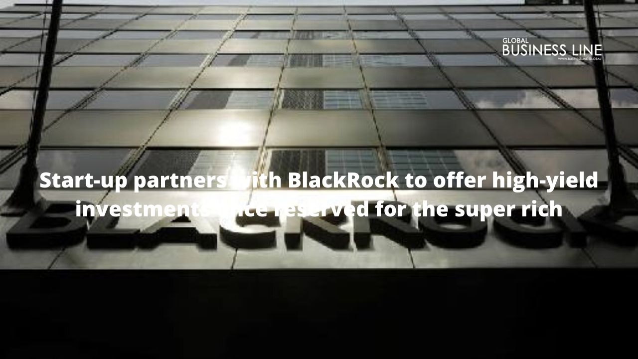 Start-up partners with BlackRock to offer high-yield investments once reserved for the super rich