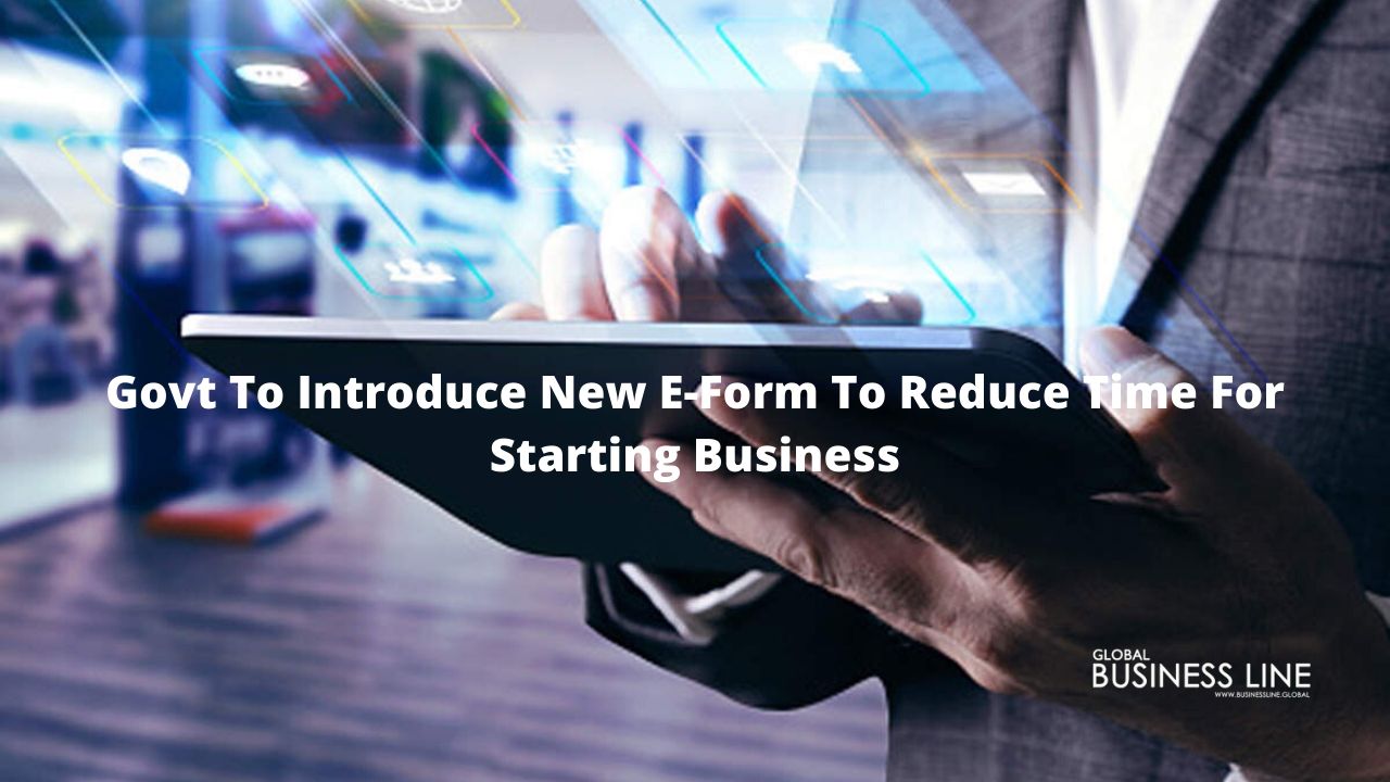 Govt To Introduce New E-Form To Reduce Time For Starting Business