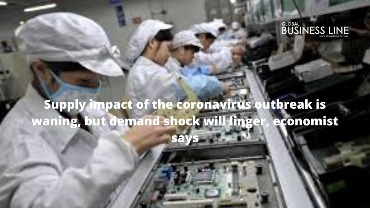 Supply impact of the coronavirus outbreak is waning, but demand shock will linger, economist says