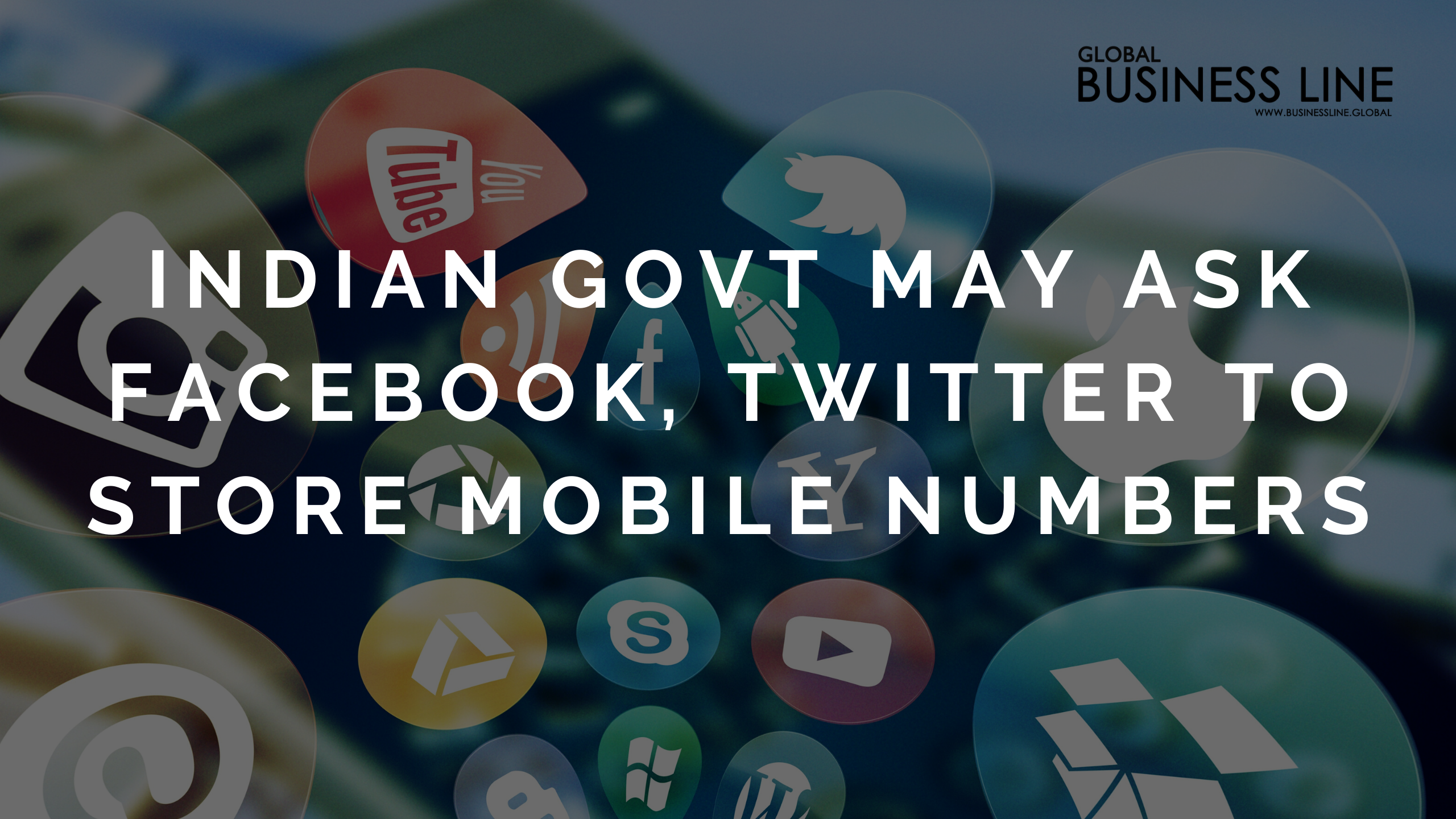 Indian Govt May Ask Facebook, Twitter To Store Mobile Numbers