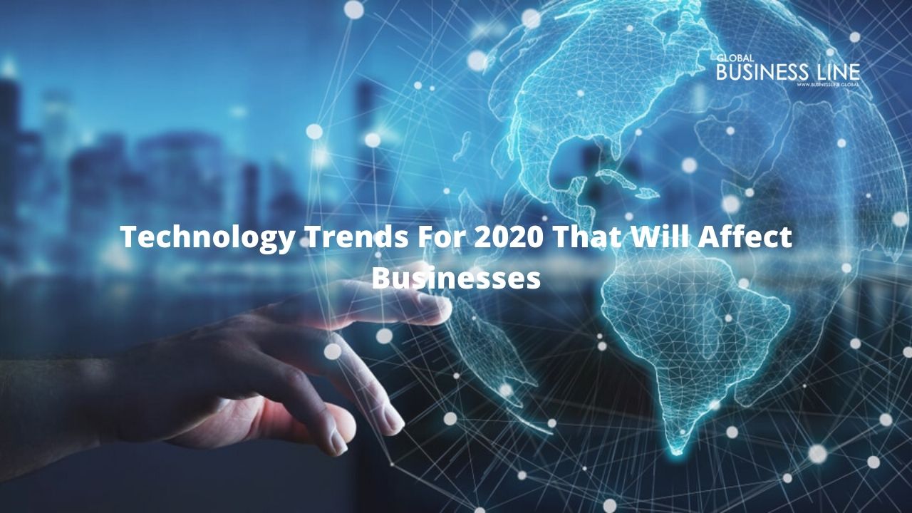Technology Trends For 2020 That Will Affect Businesses