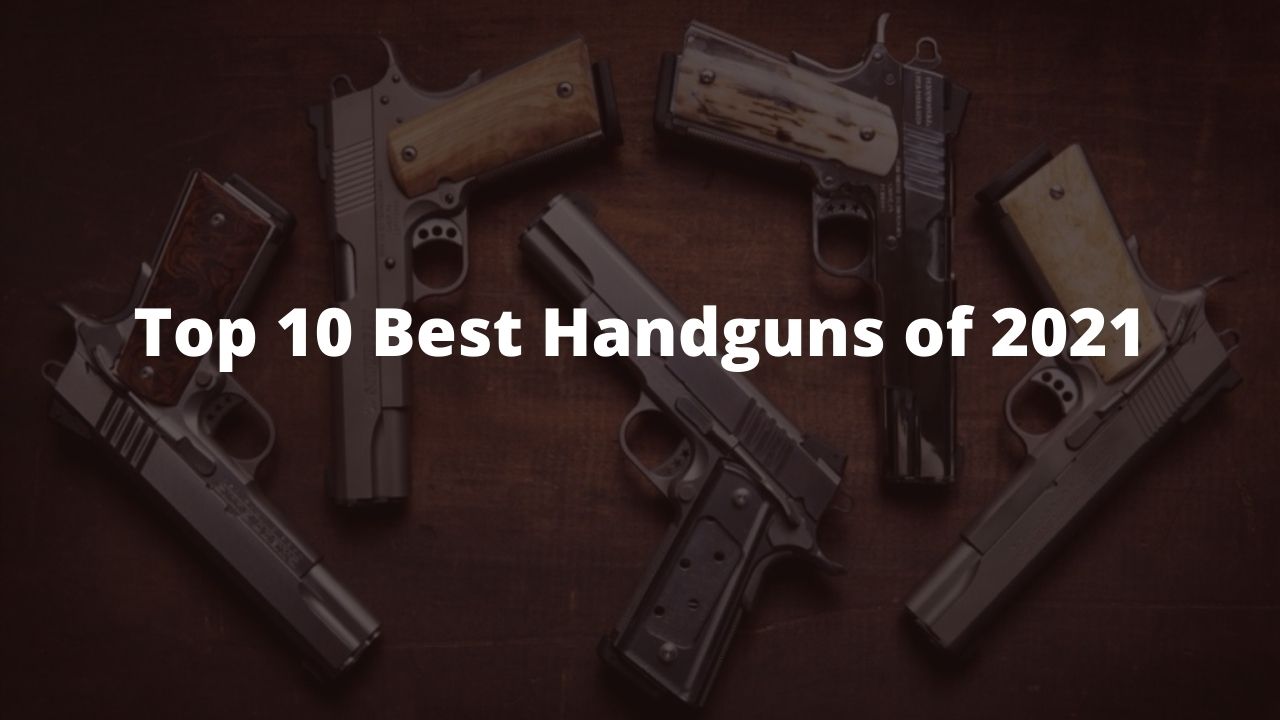 Top 10 Best New Handguns of 2021