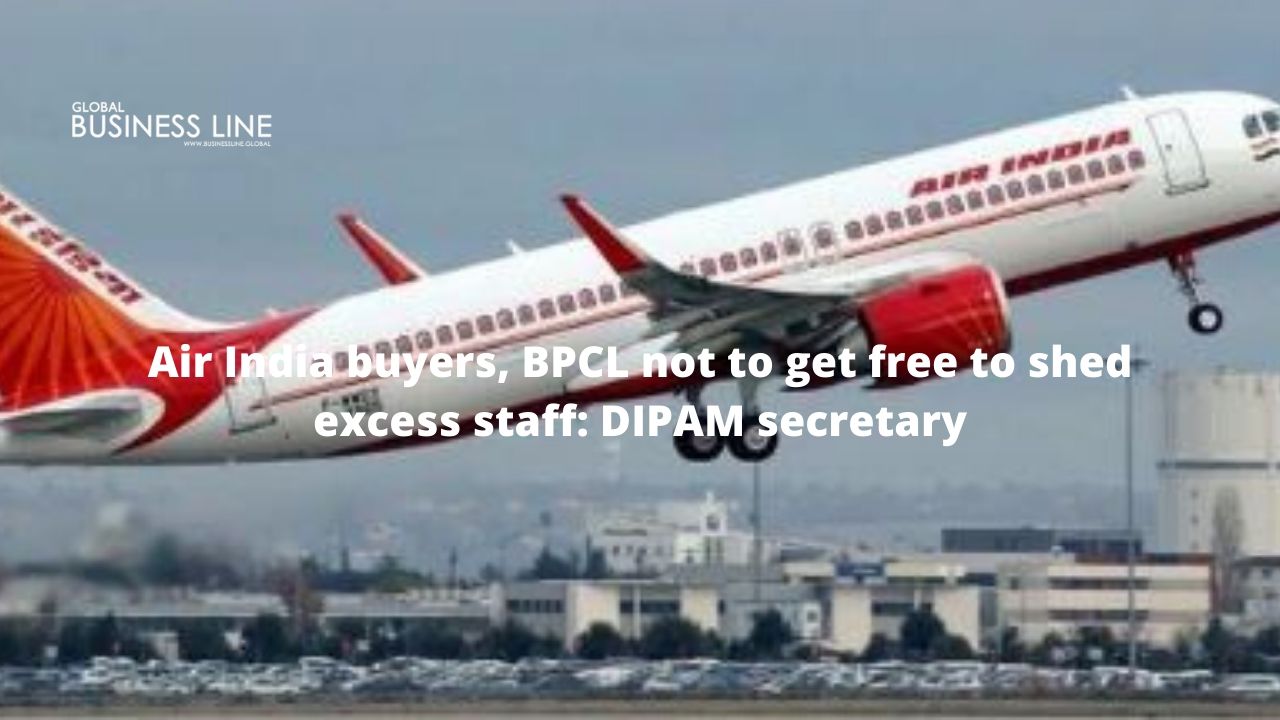 Air India buyers, BPCL not to get free to shed excess staff: DIPAM secretary