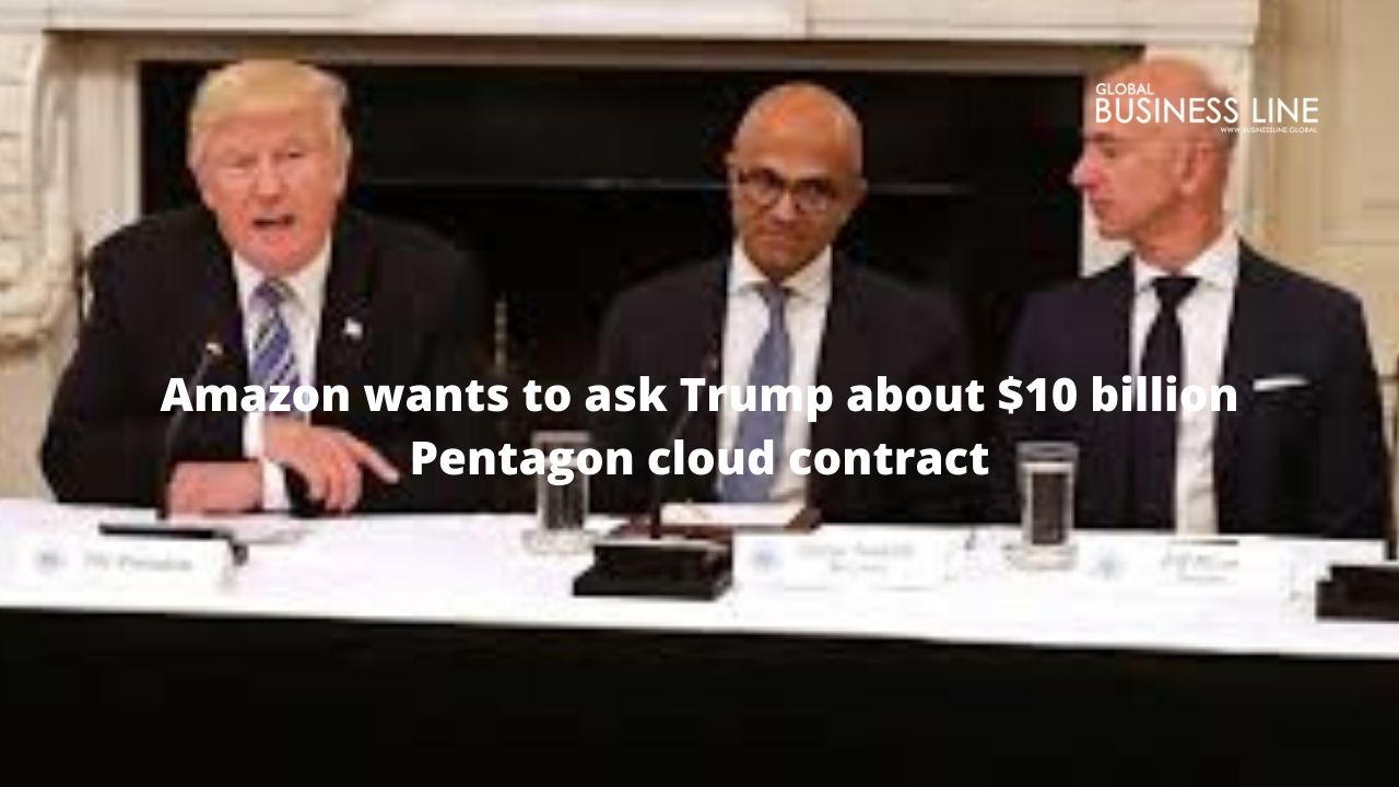 Amazon wants to ask Trump about $10 billion Pentagon cloud contract