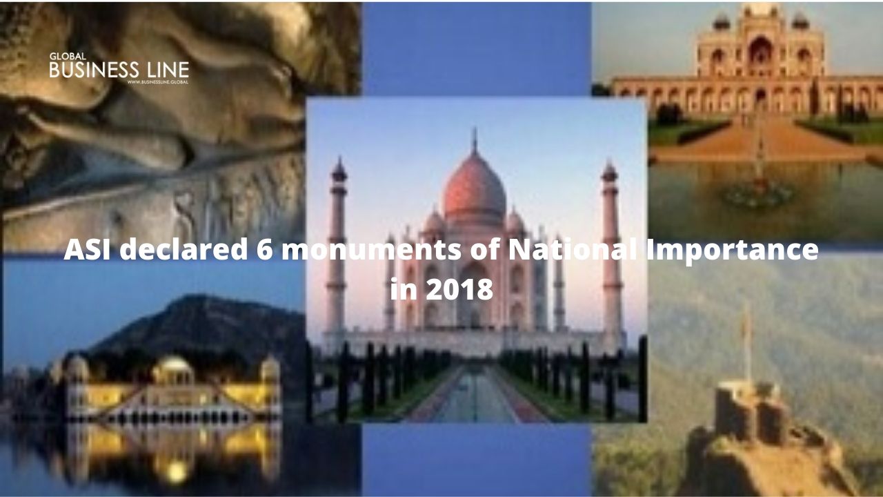 ASI declared 6 monuments of National Importance in 2018