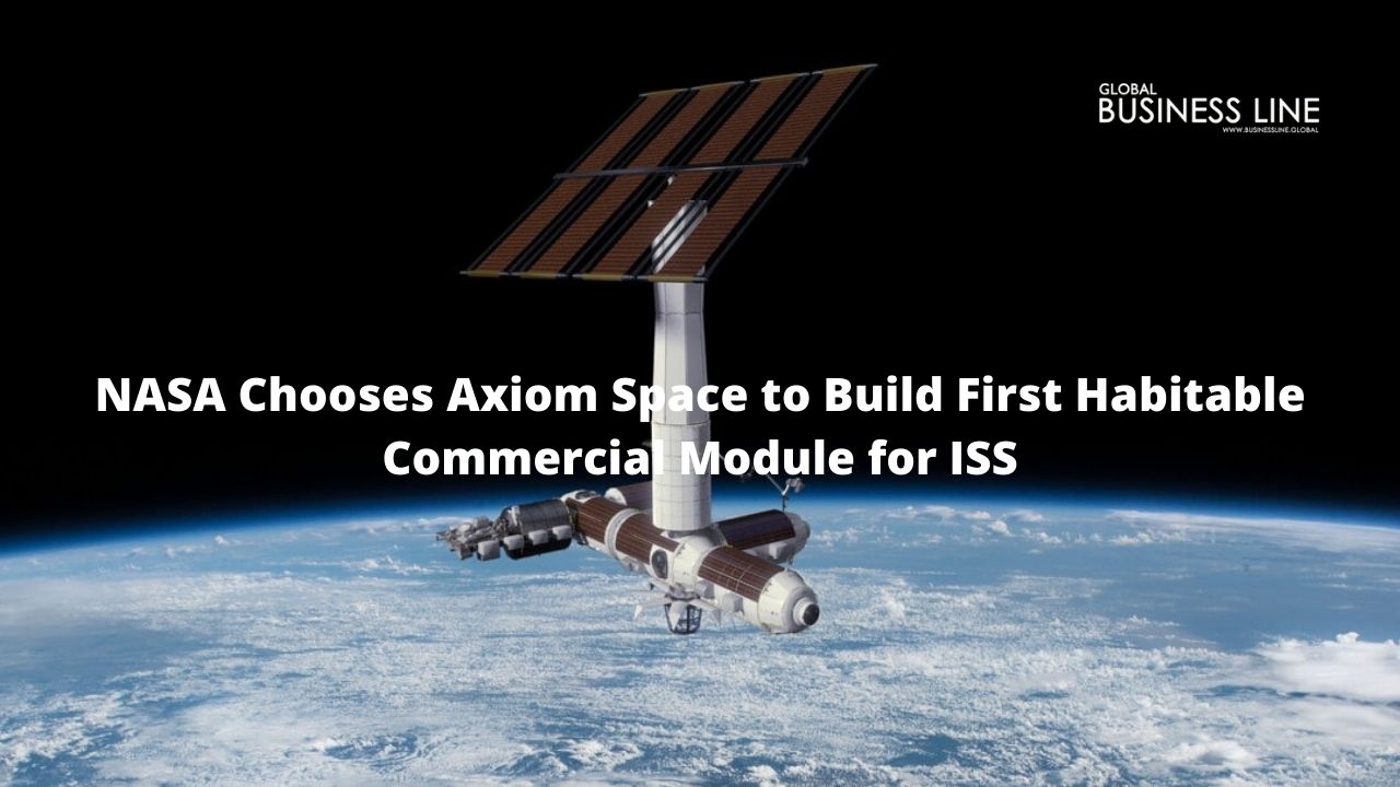 NASA Chooses Axiom Space to Build First Habitable Commercial Module for ISS