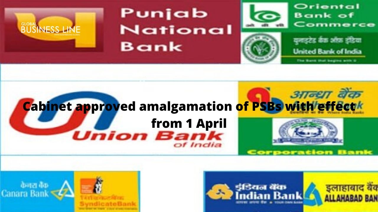 Cabinet approved amalgamation of PSBs with effect from 1 April