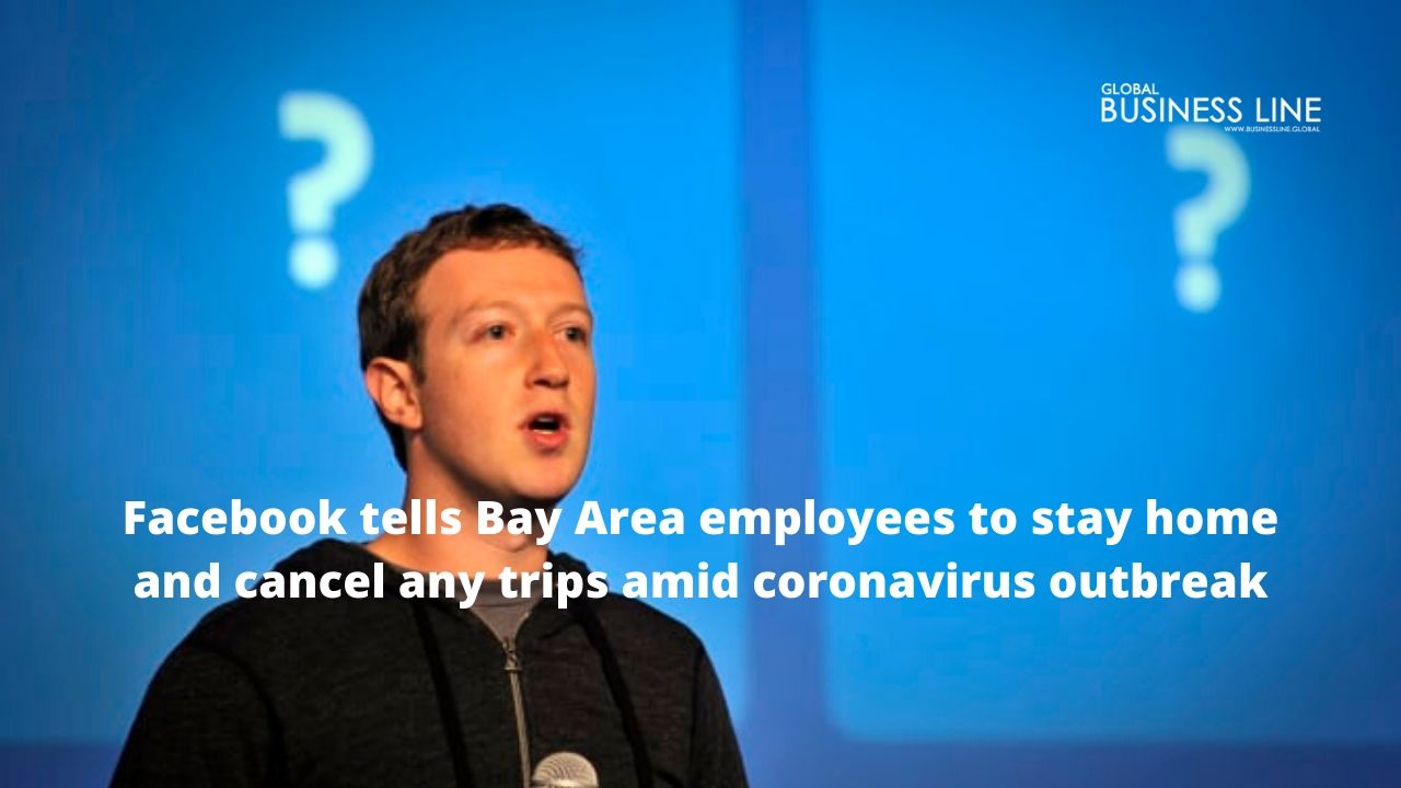 Facebook tells Bay Area employees to stay home and cancel any trips amid coronavirus outbreak