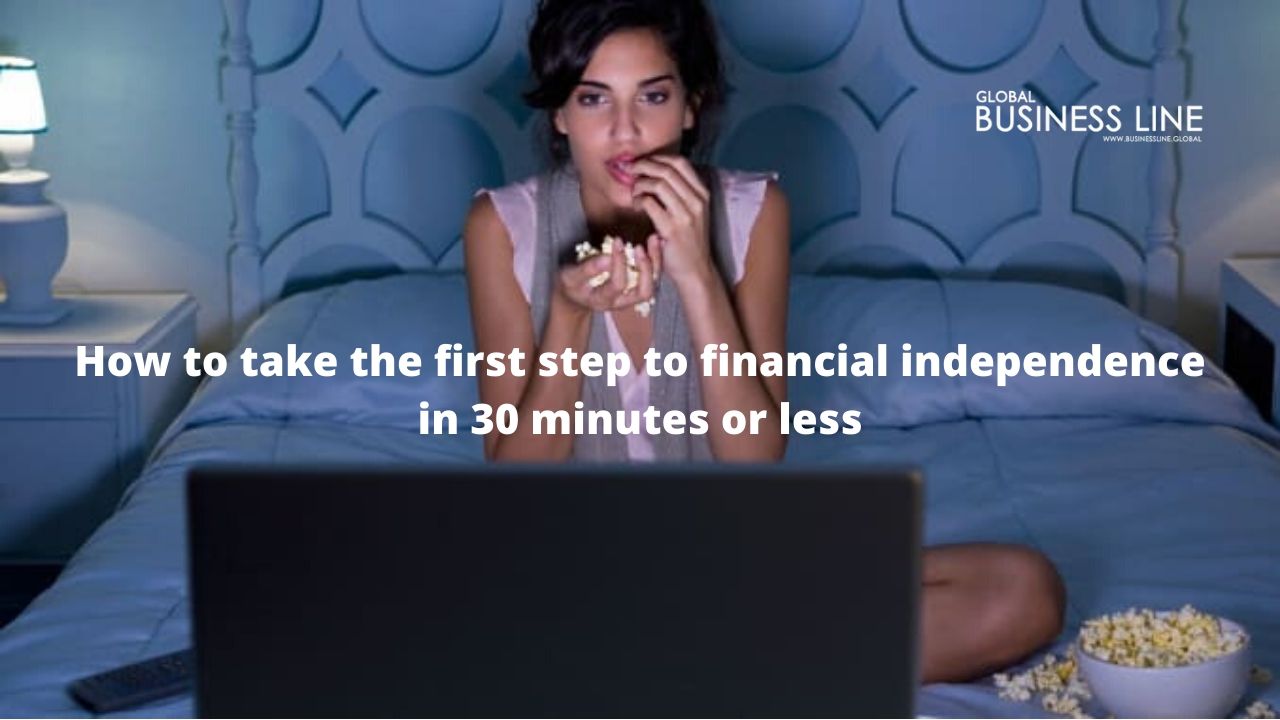 How to take the first step to financial independence in 30 minutes or less
