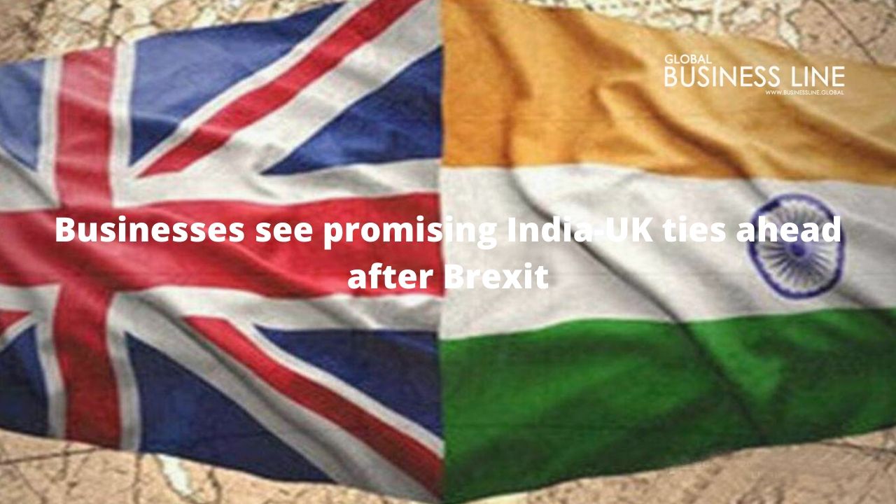 Businesses see promising India-UK ties ahead after Brexit