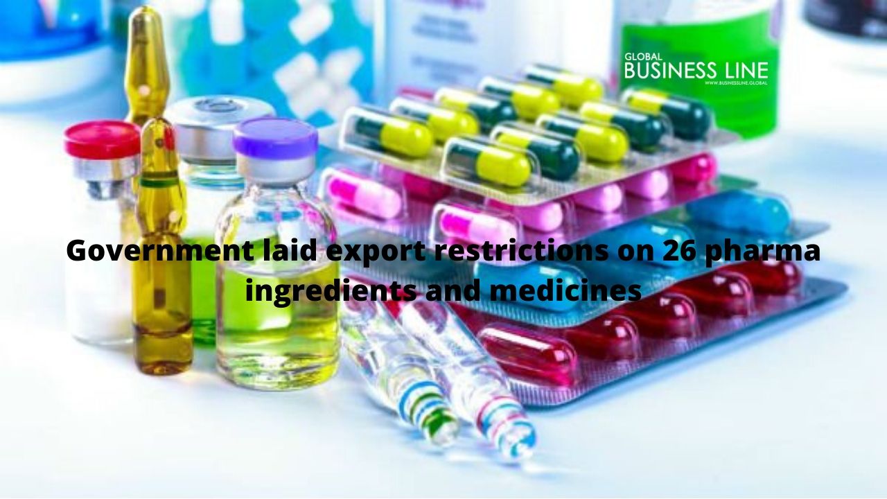 Government laid export restrictions on 26 pharma ingredients and medicines