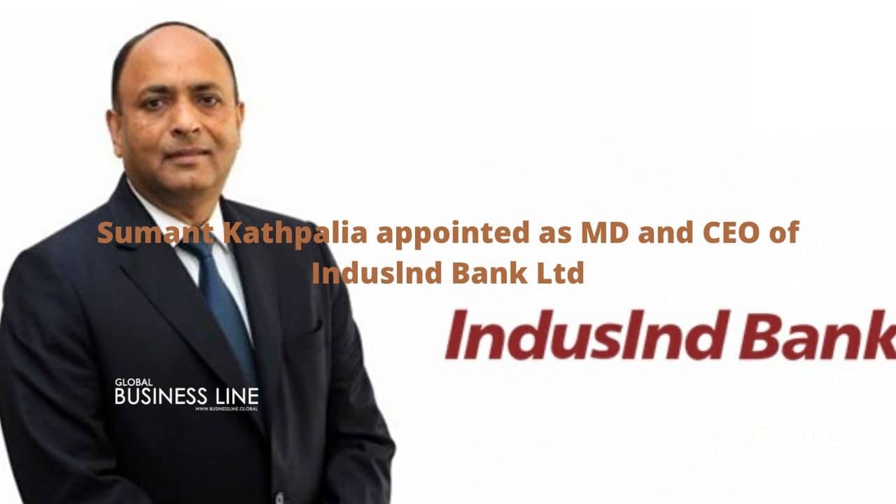 Sumant Kathpalia appointed as MD and CEO of Induslnd Bank Ltd