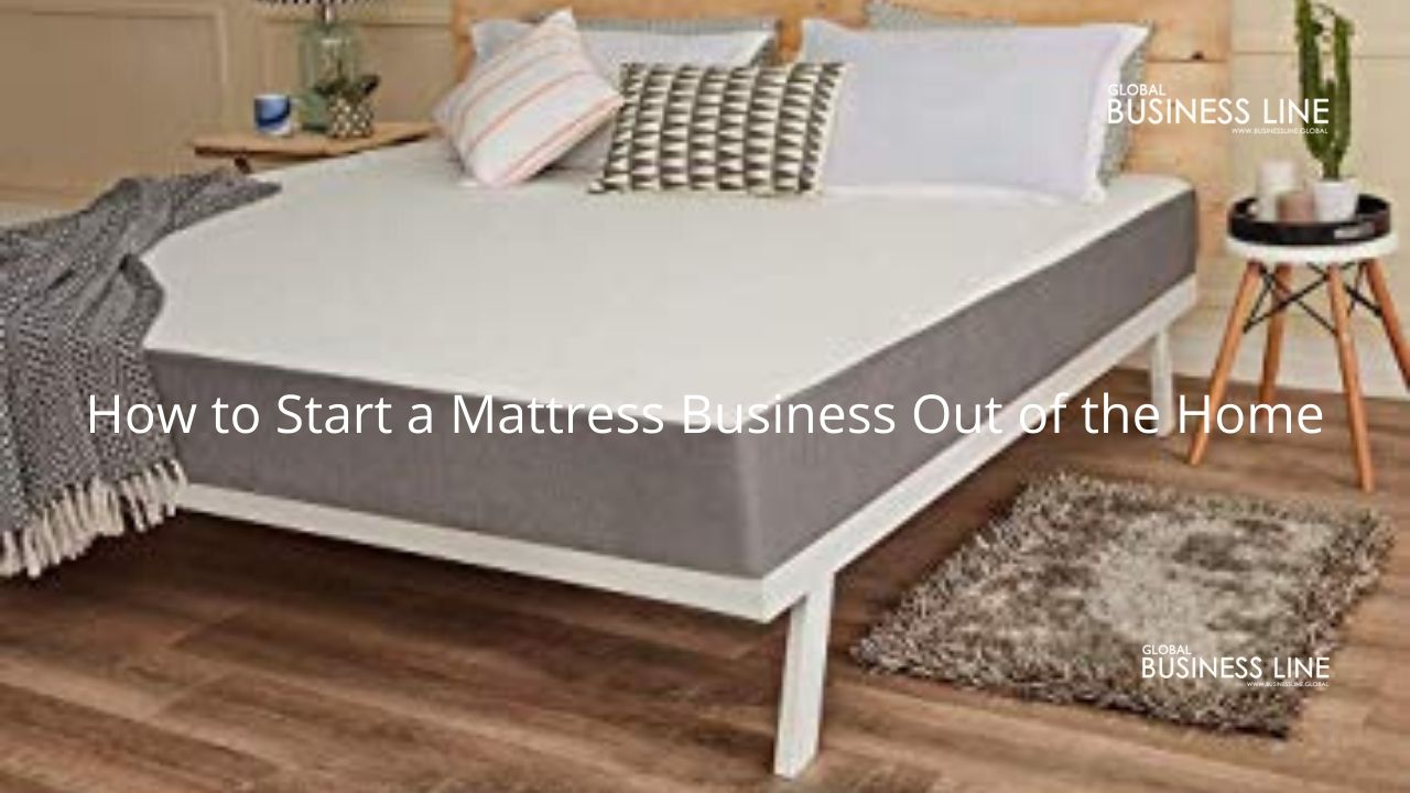 How to Start a Mattress Business Out of the Home