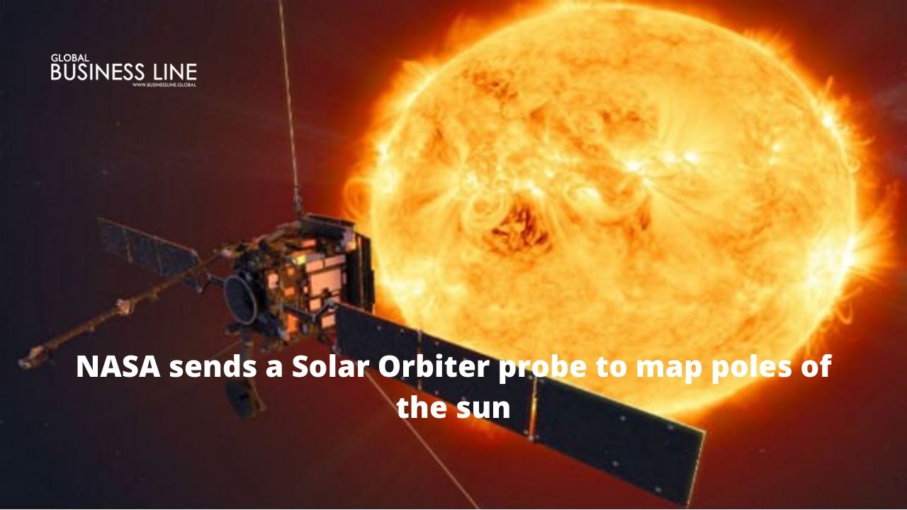 NASA sends a Solar Orbiter probe to map poles of the sun