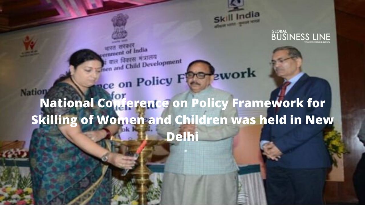 National Conference on Policy Framework for Skilling of Women and Children was held in New Delhi