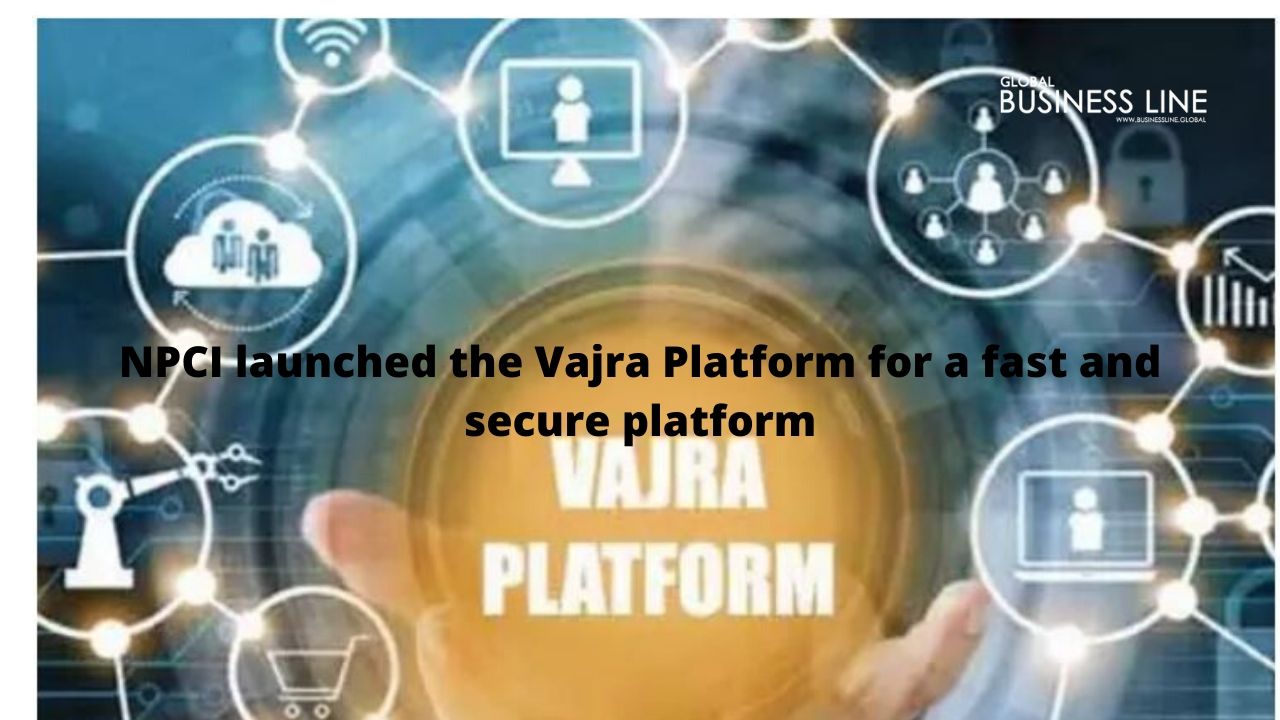 NPCI launched the Vajra Platform for a fast and secure platform