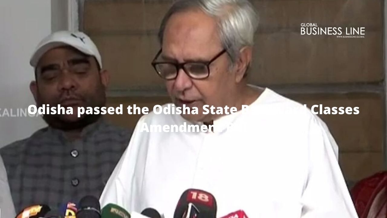 Odisha passed the Odisha State Backward Classes Amendment Bill