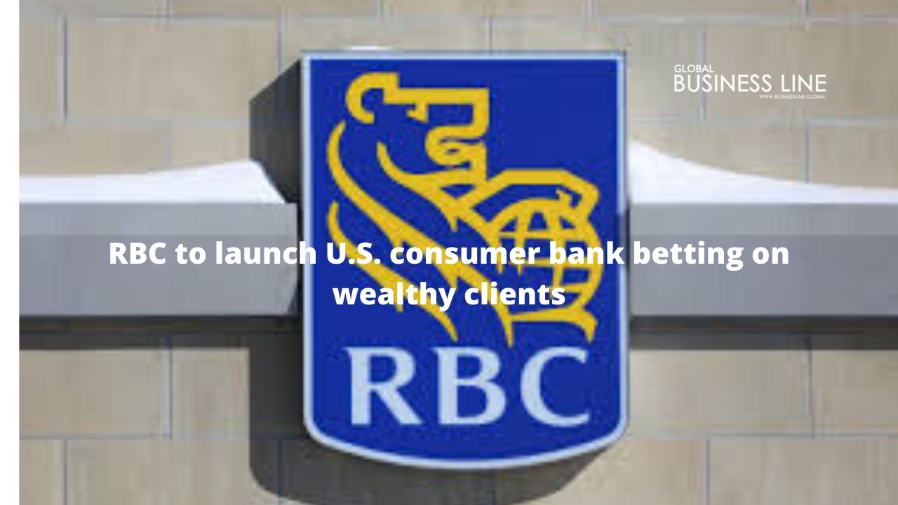 RBC to launch U.S. consumer bank betting on wealthy clients