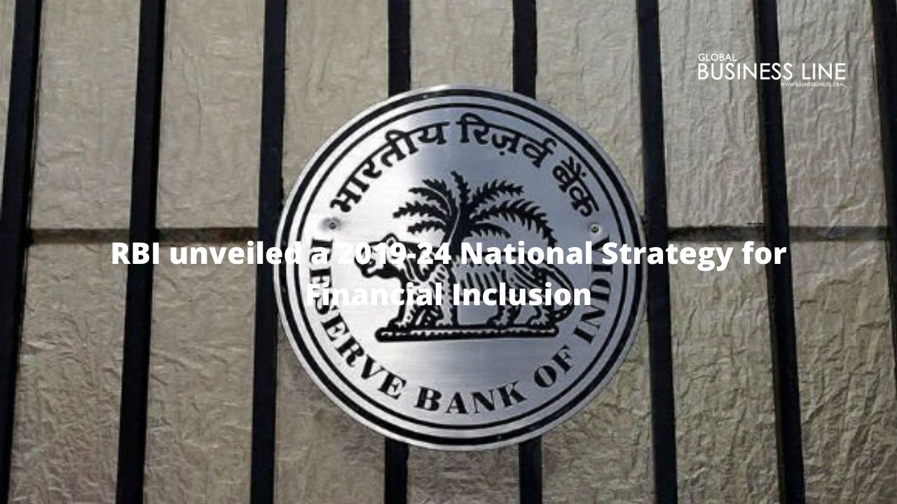 RBI unveiled a 2019-24 National Strategy for Financial Inclusion