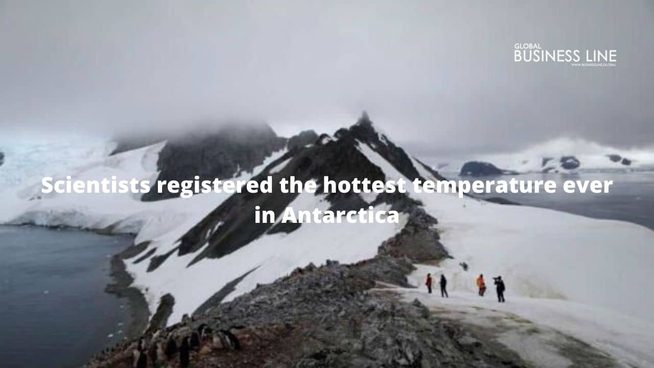 Scientists registered the hottest temperature ever in Antarctica