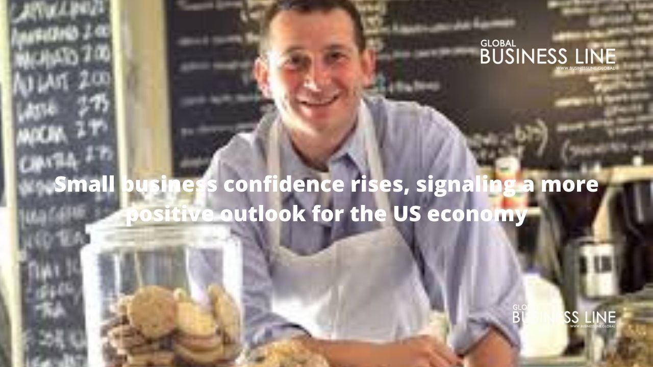 Small business confidence rises, signaling a more positive outlook for the US economy