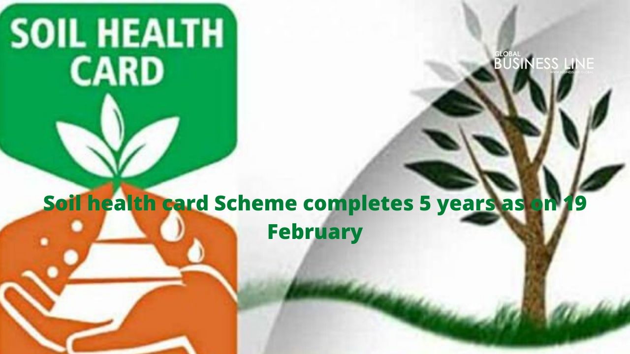Soil health card Scheme completes 5 years as on 19 February