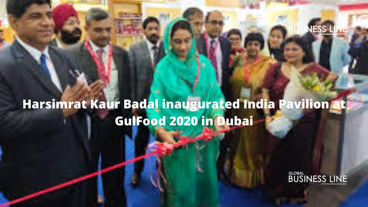 Harsimrat Kaur Badal inaugurated India Pavilion at GulFood 2020 in Dubai
