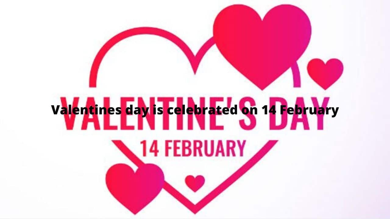 Valentines day is celebrated on 14 February
